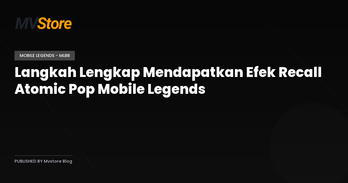 Langkah Lengkap Mendapatkan Efek Recall Atomic Pop Mobile Legends