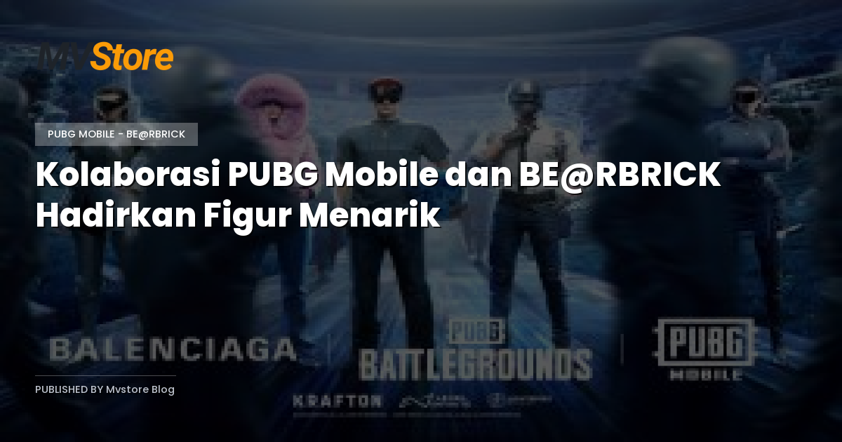 Kolaborasi PUBG Mobile dan BE@RBRICK Hadirkan Figur Menarik