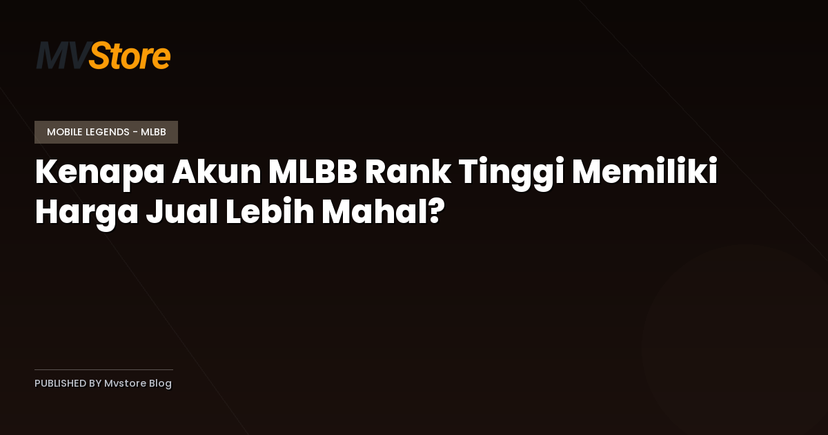 Kenapa Akun MLBB Rank Tinggi Memiliki Harga Jual Lebih Mahal?