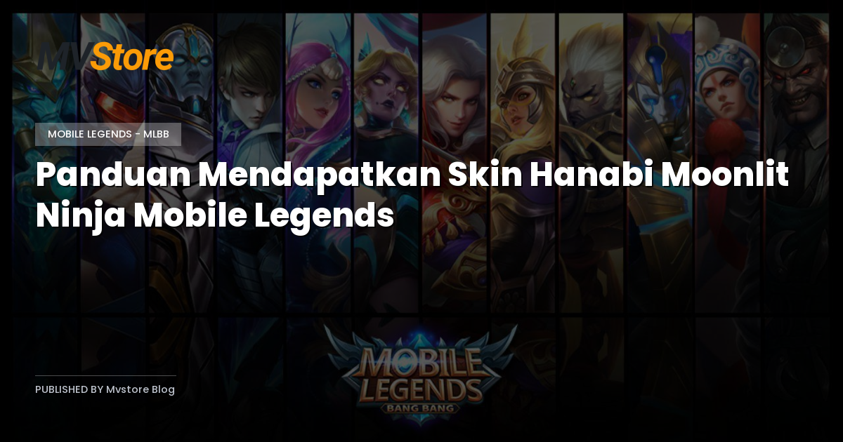 Panduan Mendapatkan Skin Hanabi Moonlit Ninja Mobile Legends