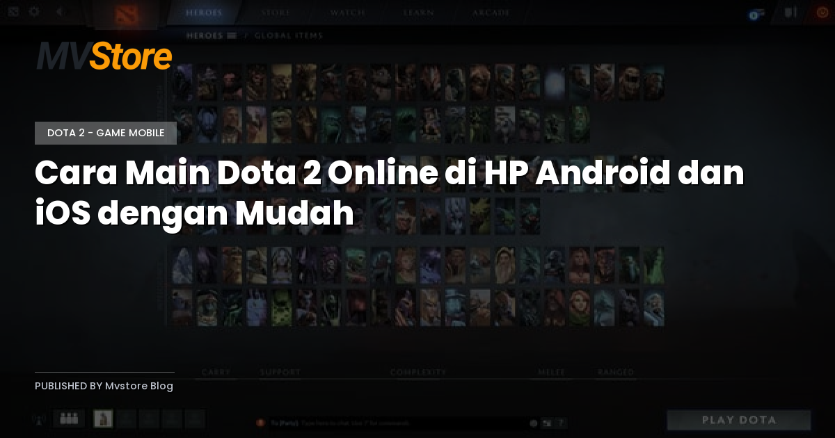 Cara Main Dota 2 Online di HP Android dan iOS dengan Mudah
