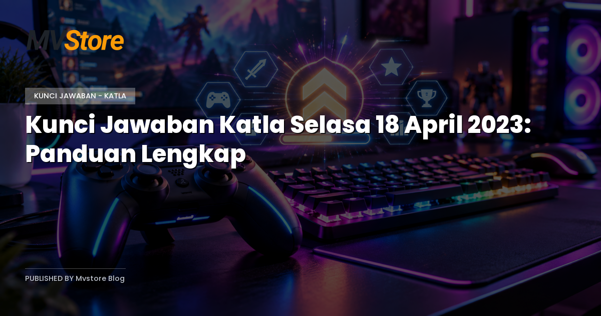 Kunci Jawaban Katla Selasa 18 April 2023: Panduan Lengkap