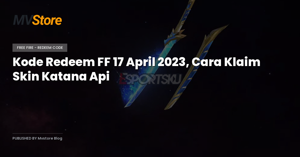 Kode Redeem FF 17 April 2023, Cara Klaim Skin Katana Api