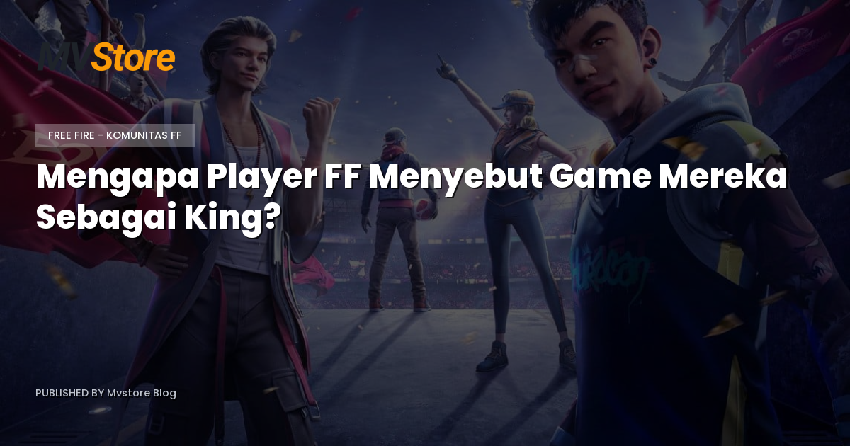 Mengapa Player FF Menyebut Game Mereka Sebagai King?