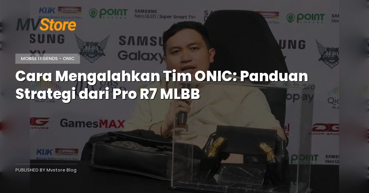 Cara Mengalahkan Tim ONIC: Panduan Strategi dari Pro R7 MLBB