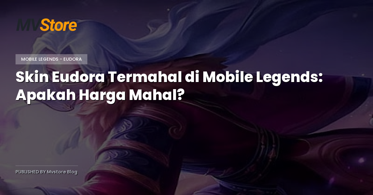 Skin Eudora Termahal di Mobile Legends: Apakah Harga Mahal?