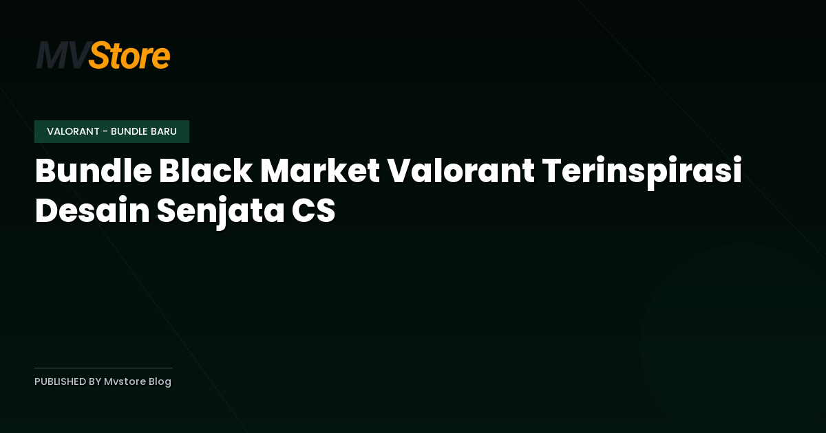 Bundle Black Market Valorant Terinspirasi Desain Senjata CS