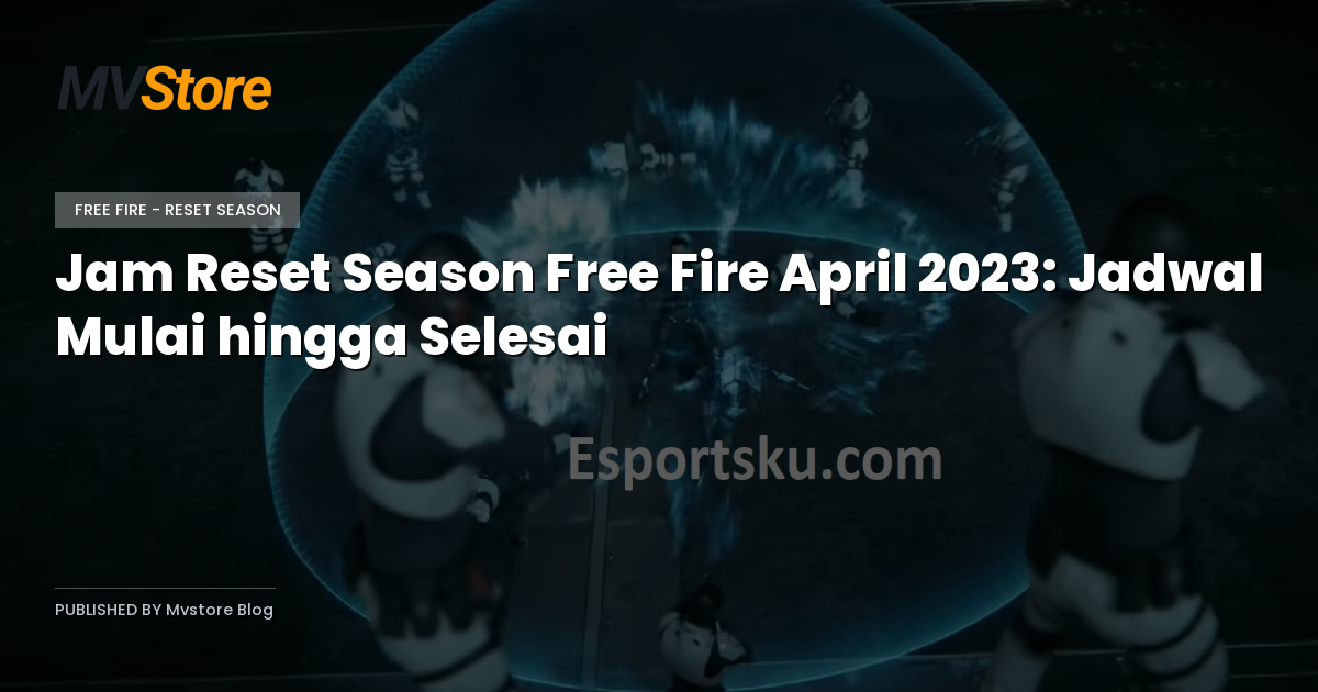 Jam Reset Season Free Fire April 2023: Jadwal Mulai hingga Selesai