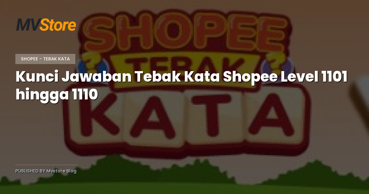 Kunci Jawaban Tebak Kata Shopee Level 1101 hingga 1110