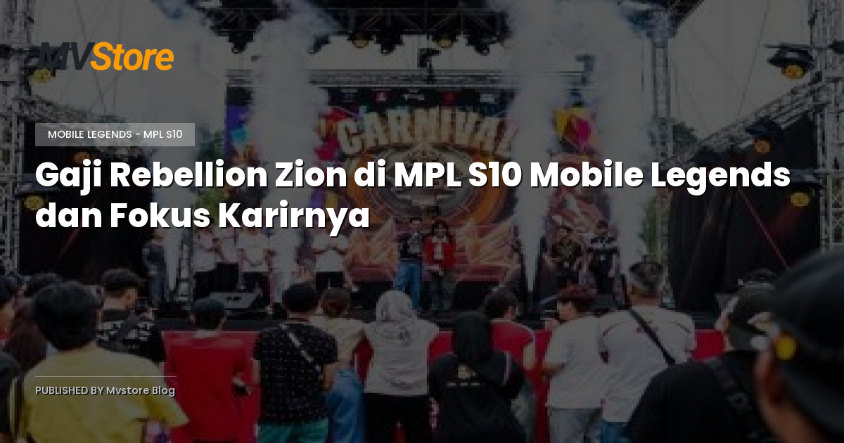 Gaji Rebellion Zion di MPL S10 Mobile Legends dan Fokus Karirnya