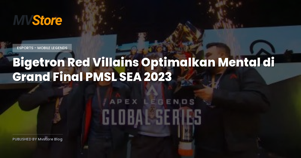 Bigetron Red Villains Optimalkan Mental di Grand Final PMSL SEA 2023