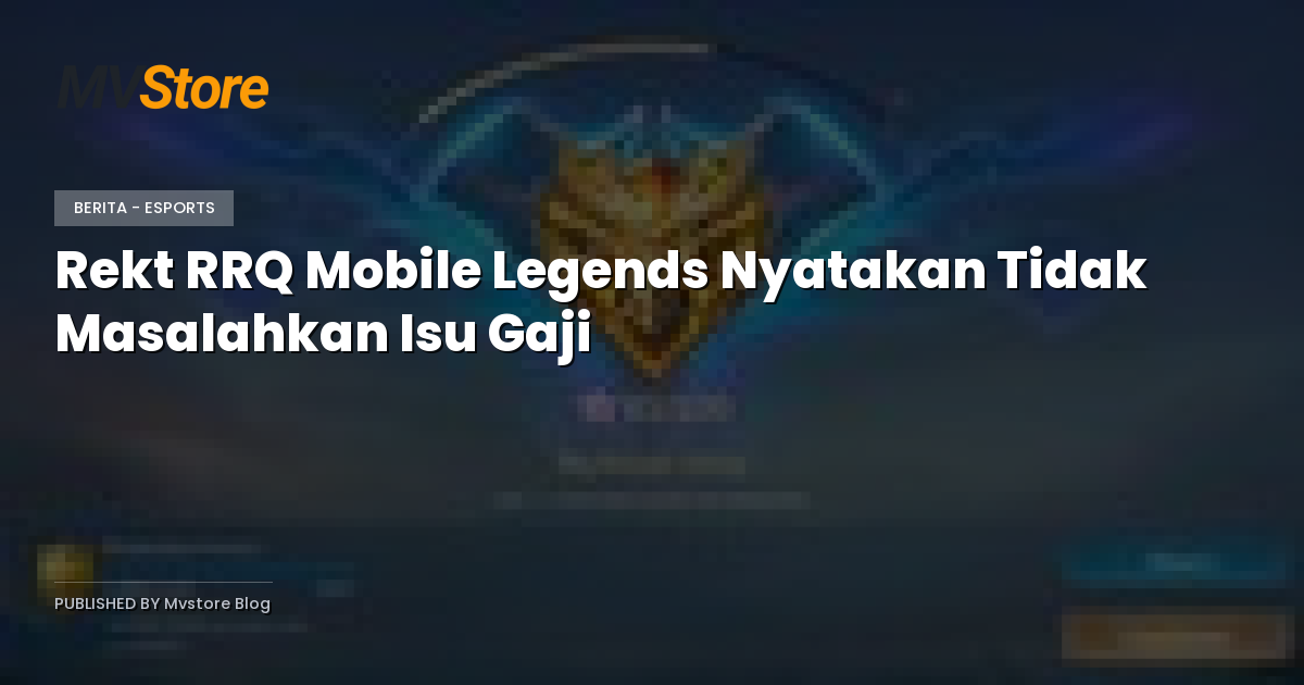 Rekt RRQ Mobile Legends Nyatakan Tidak Masalahkan Isu Gaji