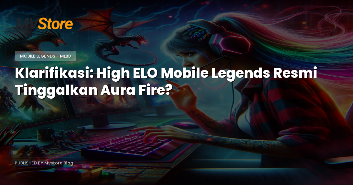 Klarifikasi: High ELO Mobile Legends Resmi Tinggalkan Aura Fire?