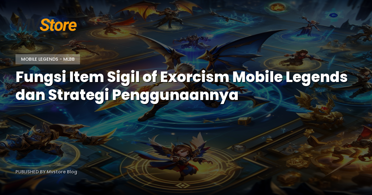 Fungsi Item Sigil of Exorcism Mobile Legends dan Strategi Penggunaannya