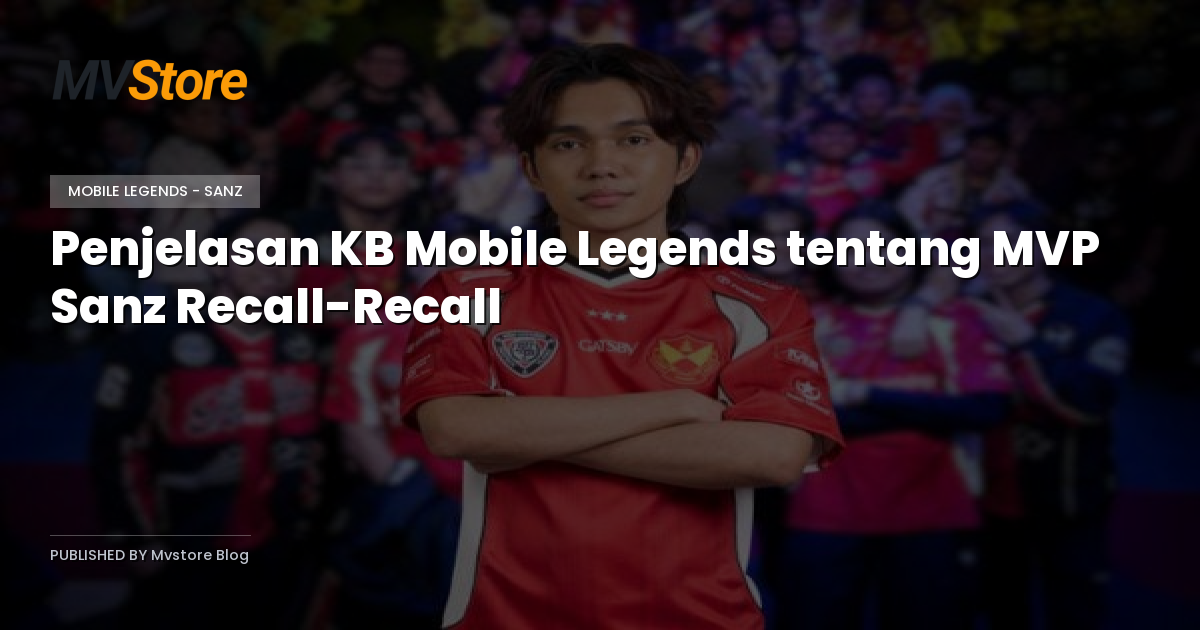Penjelasan KB Mobile Legends tentang MVP Sanz Recall-Recall
