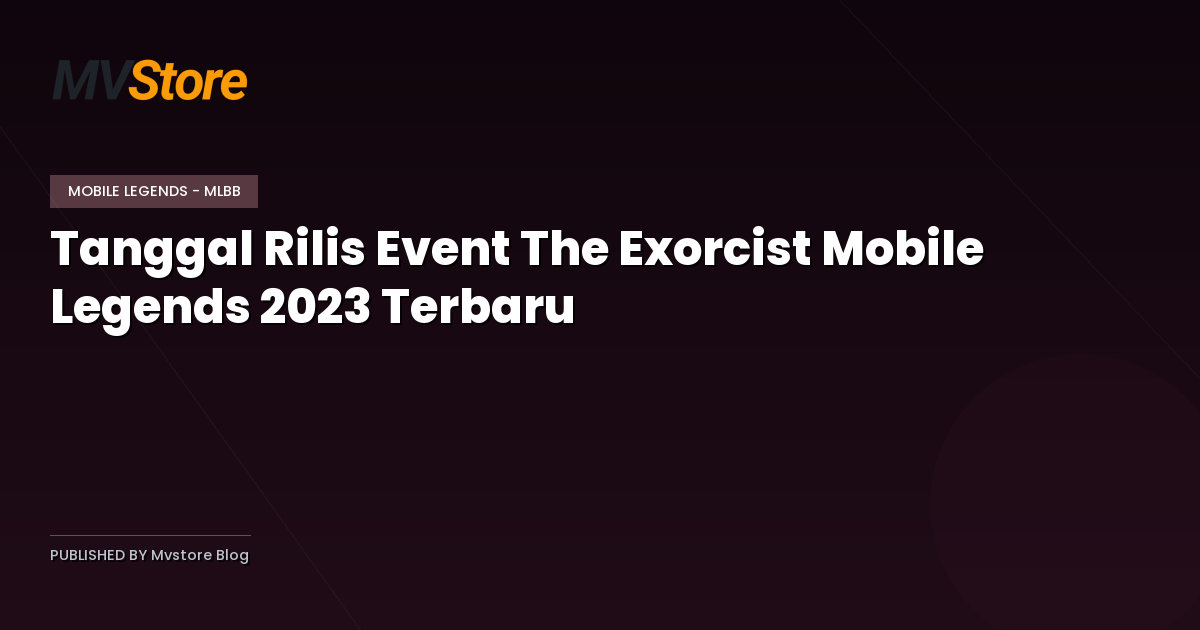 Tanggal Rilis Event The Exorcist Mobile Legends 2023 Terbaru