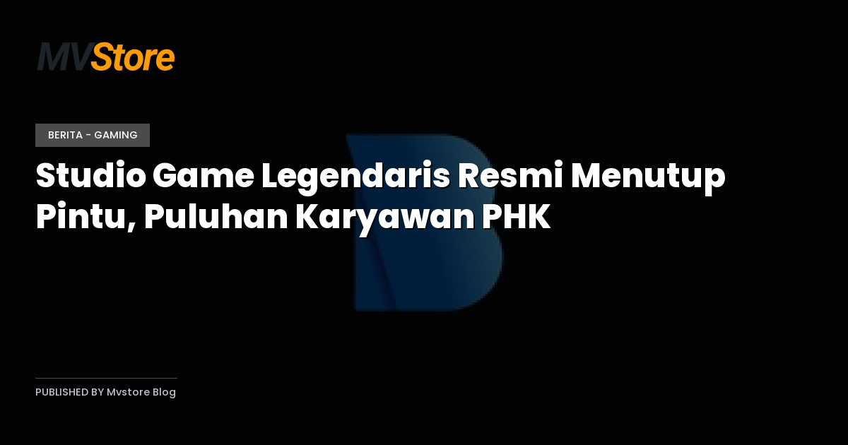 Studio Game Legendaris Resmi Menutup Pintu, Puluhan Karyawan PHK