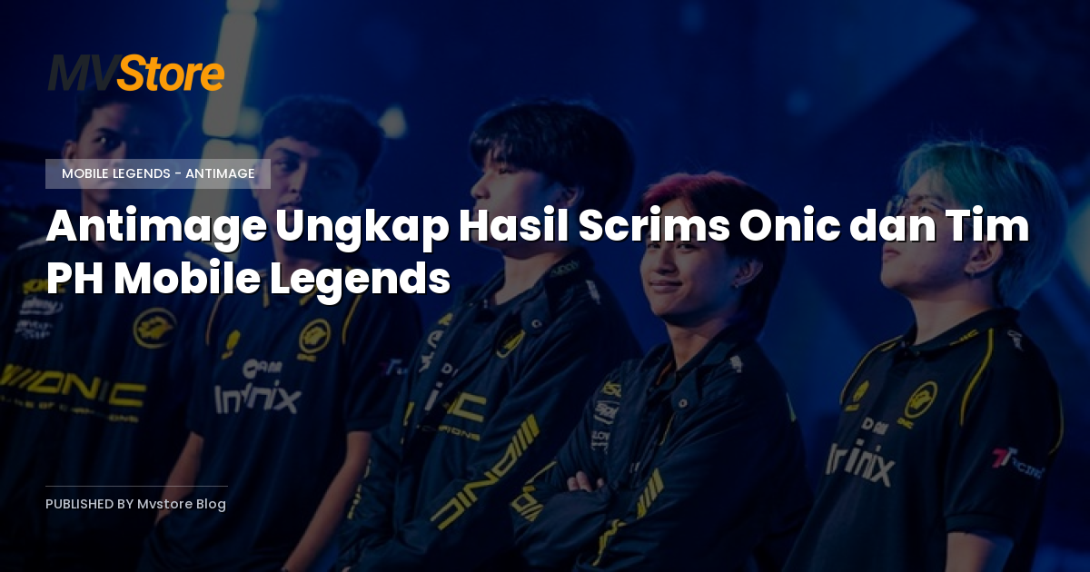 Antimage Ungkap Hasil Scrims Onic dan Tim PH Mobile Legends