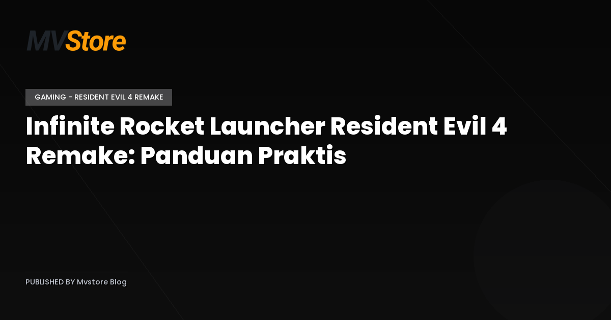 Infinite Rocket Launcher Resident Evil 4 Remake: Panduan Praktis