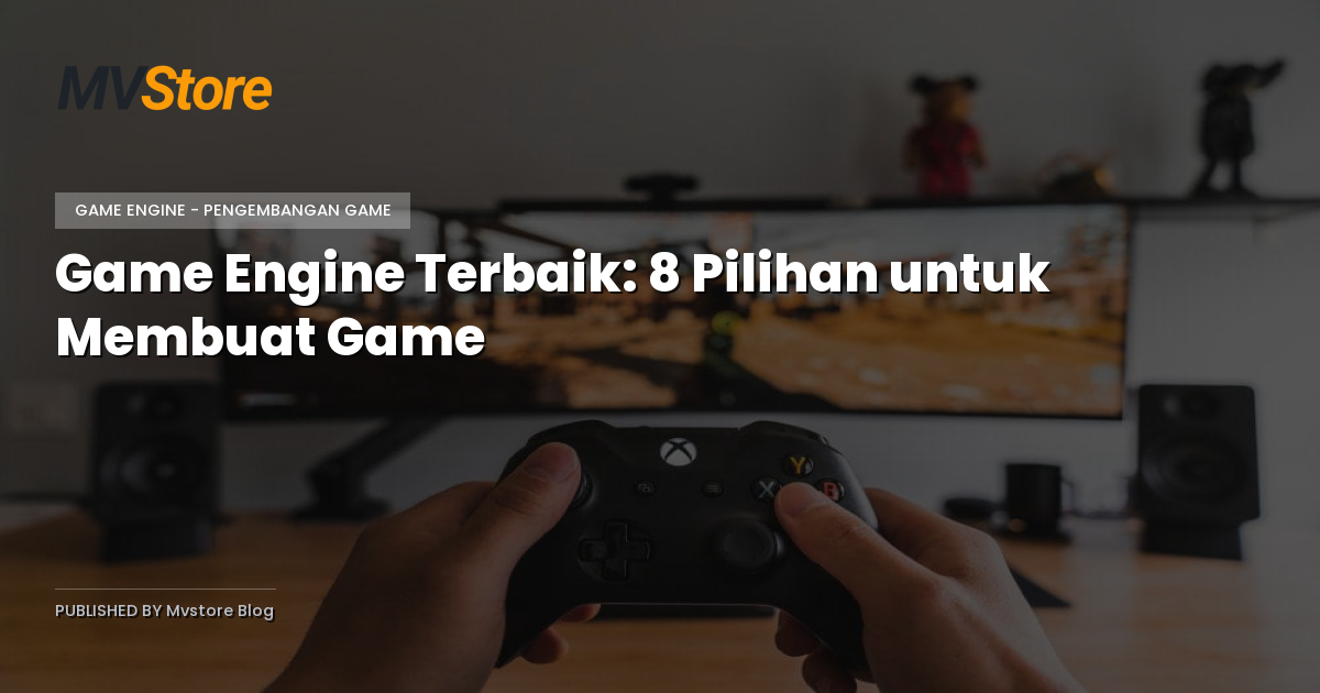 Game Engine Terbaik: 8 Pilihan untuk Membuat Game