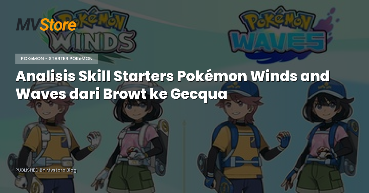 Analisis Skill Starters Pokémon Winds and Waves dari Browt ke Gecqua