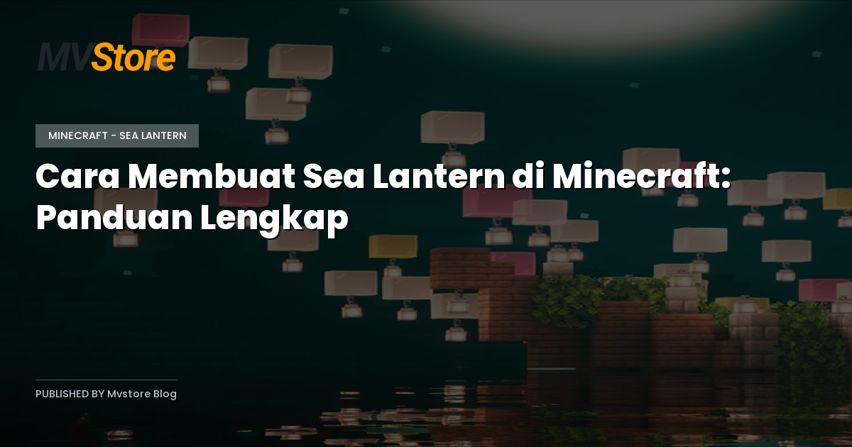Cara Membuat Sea Lantern di Minecraft: Panduan Lengkap