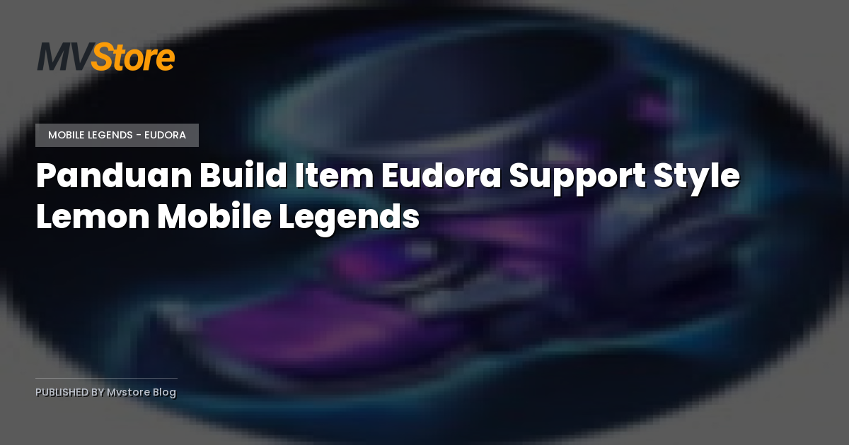 Panduan Build Item Eudora Support Style Lemon Mobile Legends