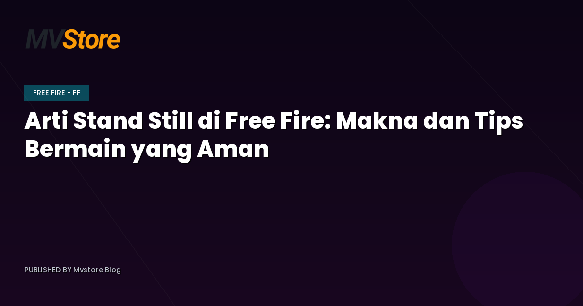 Arti Stand Still di Free Fire: Makna dan Tips Bermain yang Aman