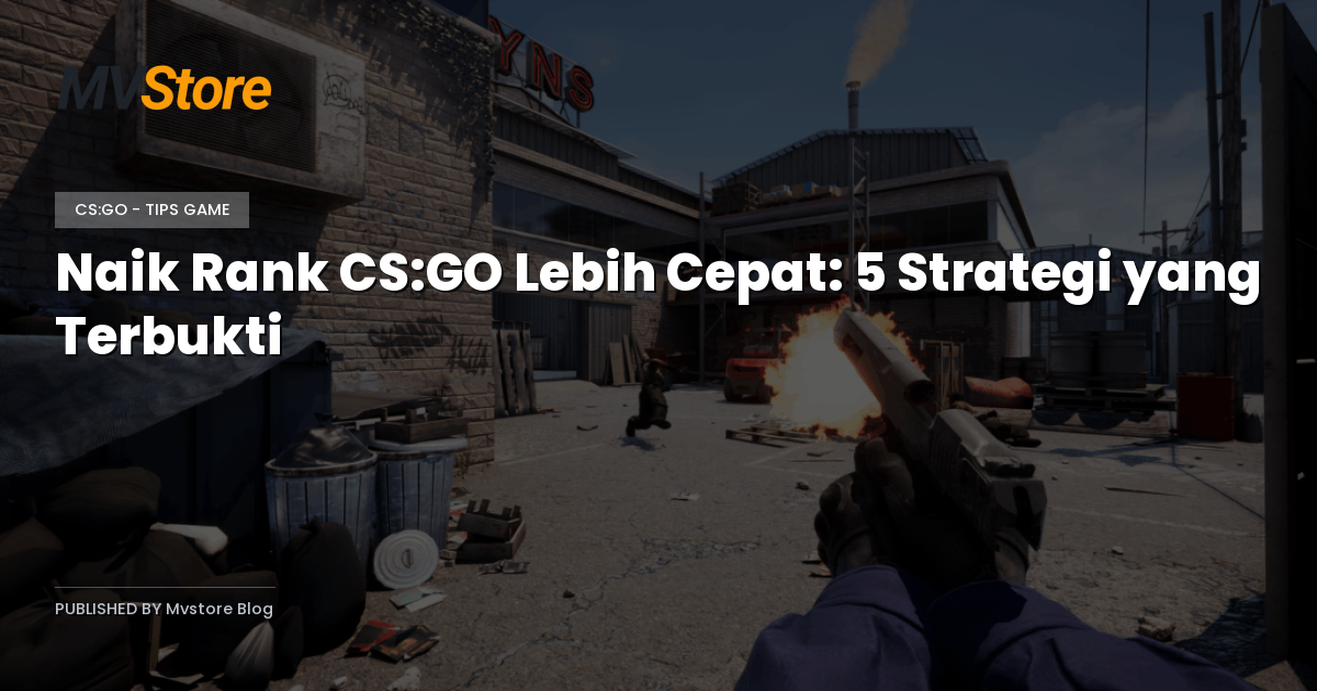 Naik Rank CS:GO Lebih Cepat: 5 Strategi yang Terbukti