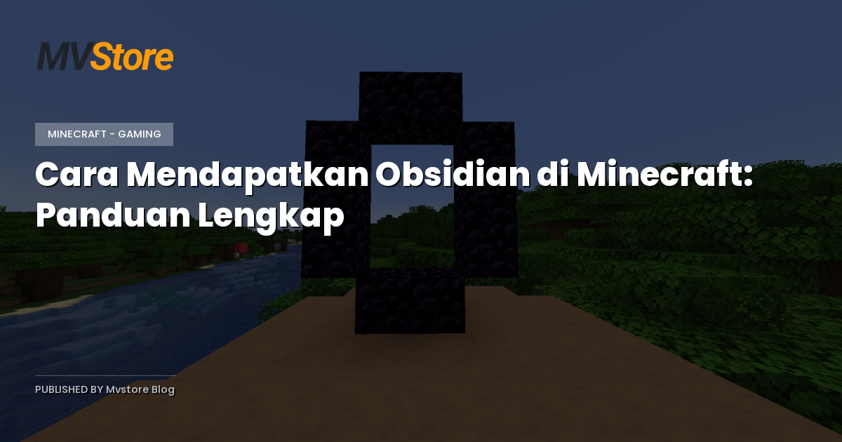 Cara Mendapatkan Obsidian di Minecraft: Panduan Lengkap
