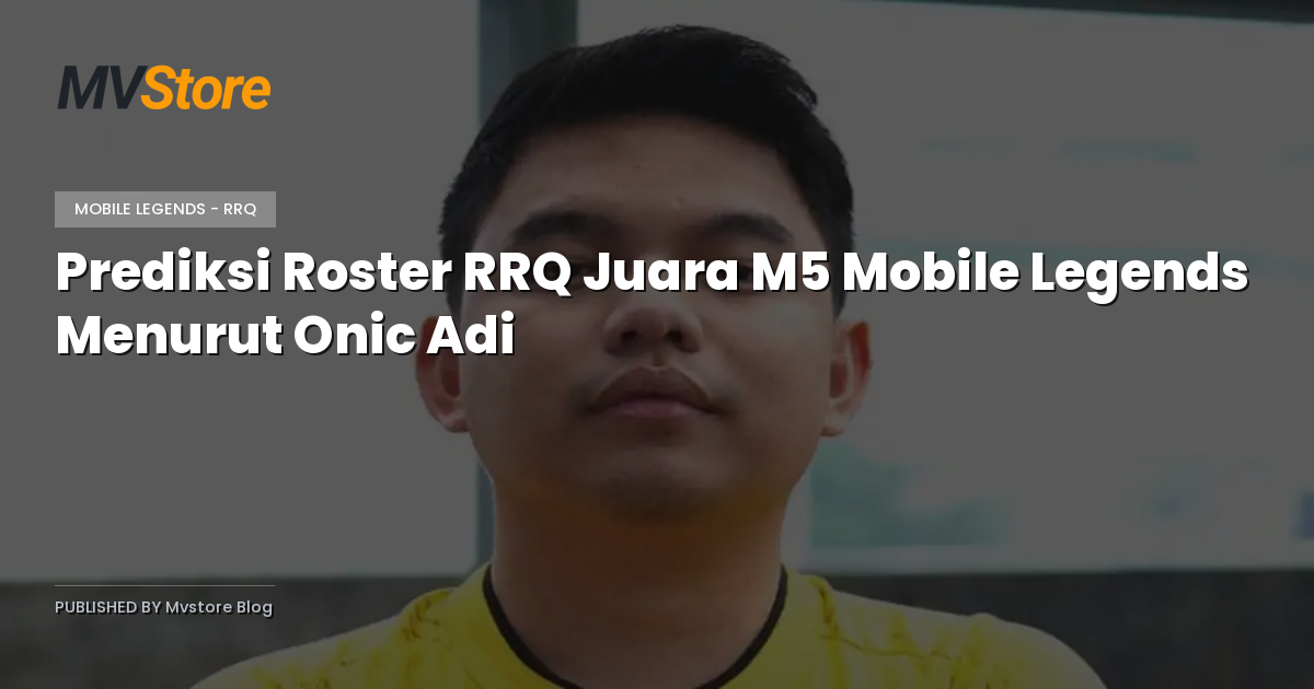 Prediksi Roster RRQ Juara M5 Mobile Legends Menurut Onic Adi