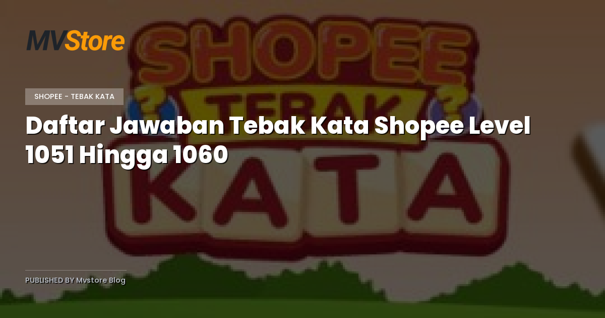 Daftar Jawaban Tebak Kata Shopee Level 1051 Hingga 1060