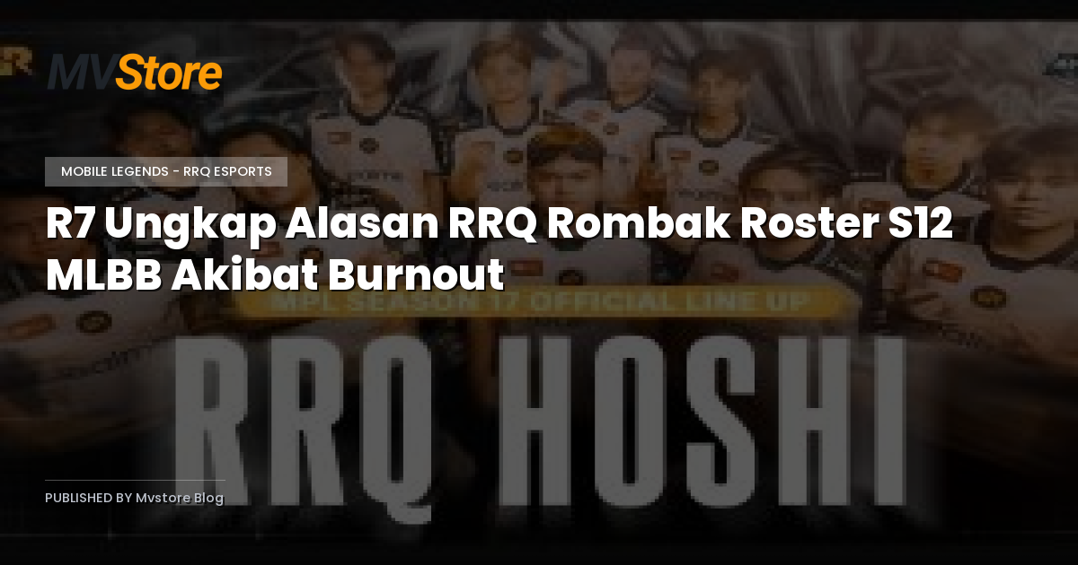 R7 Ungkap Alasan RRQ Rombak Roster S12 MLBB Akibat Burnout