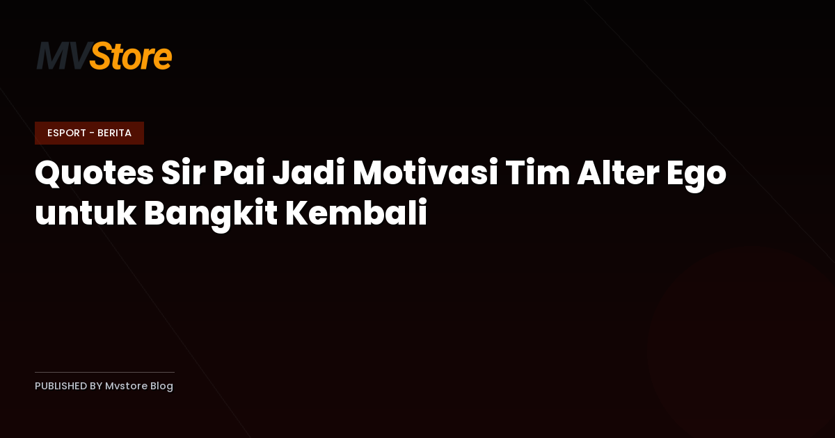 Quotes Sir Pai Jadi Motivasi Tim Alter Ego untuk Bangkit Kembali