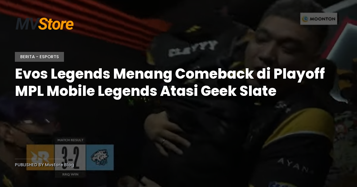 Evos Legends Menang Comeback di Playoff MPL Mobile Legends Atasi Geek Slate