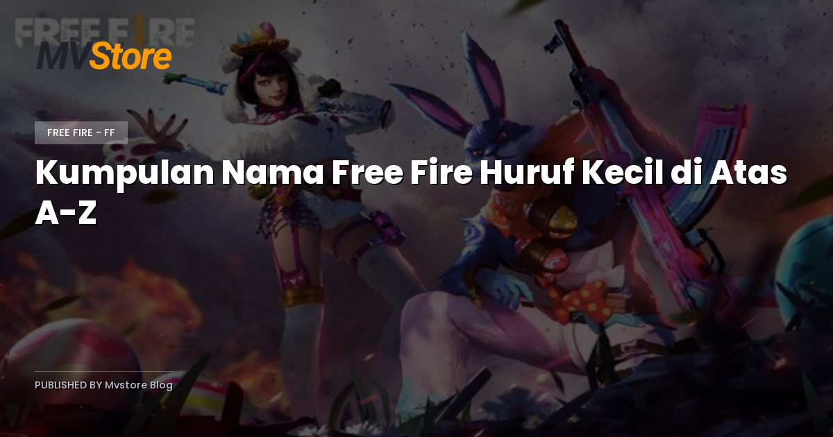 Kumpulan Nama Free Fire Huruf Kecil di Atas A-Z