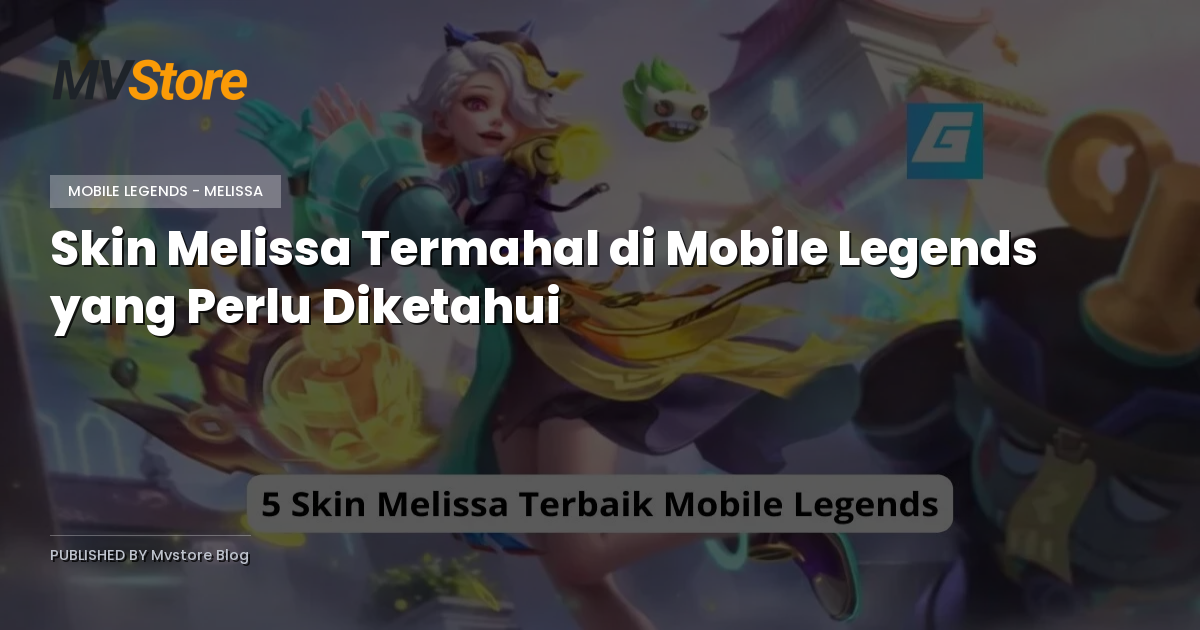 Skin Melissa Termahal di Mobile Legends yang Perlu Diketahui