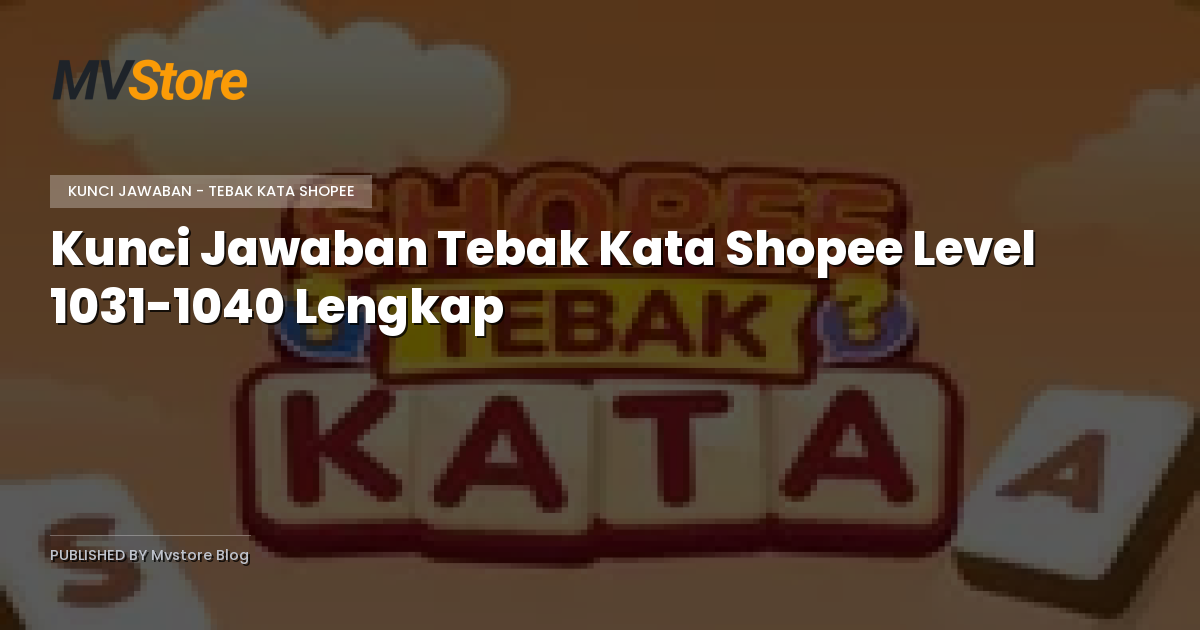 Kunci Jawaban Tebak Kata Shopee Level 1031-1040 Lengkap