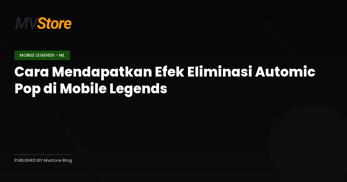 Cara Mendapatkan Efek Eliminasi Automic Pop di Mobile Legends