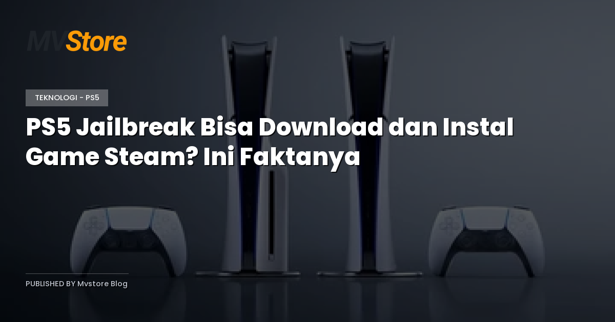 PS5 Jailbreak Bisa Download dan Instal Game Steam? Ini Faktanya