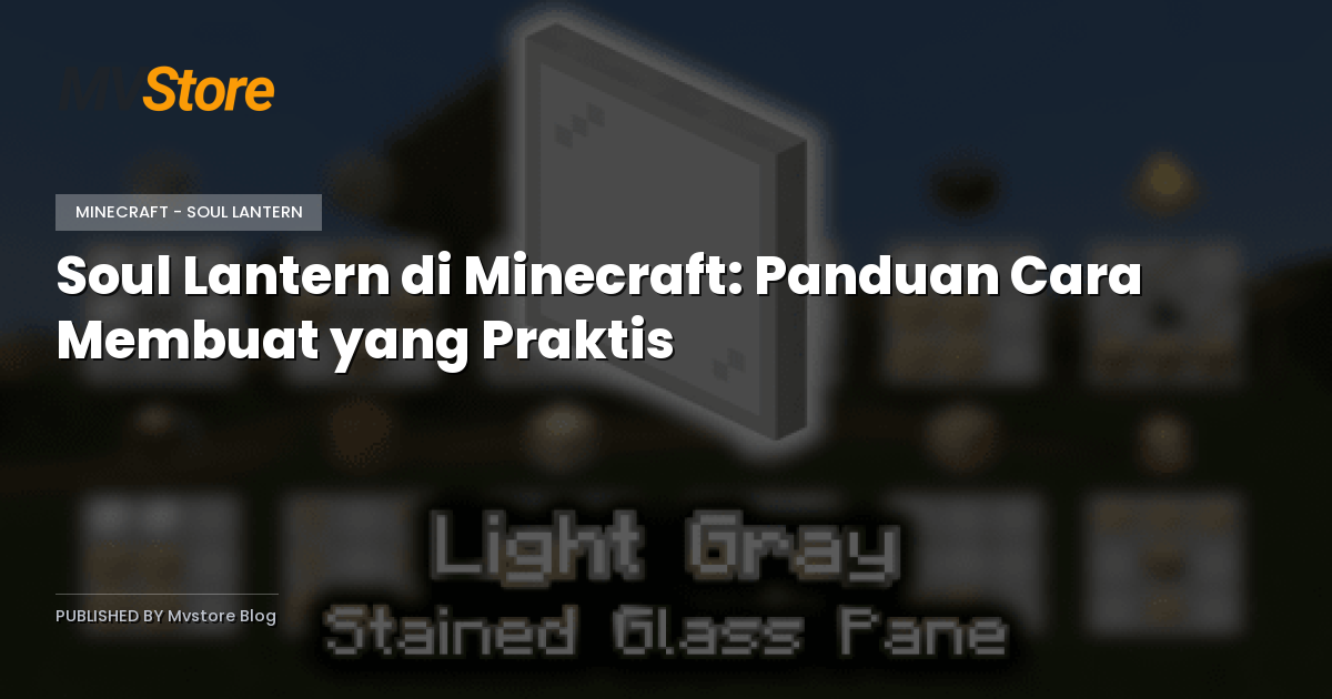 Soul Lantern di Minecraft: Panduan Cara Membuat yang Praktis