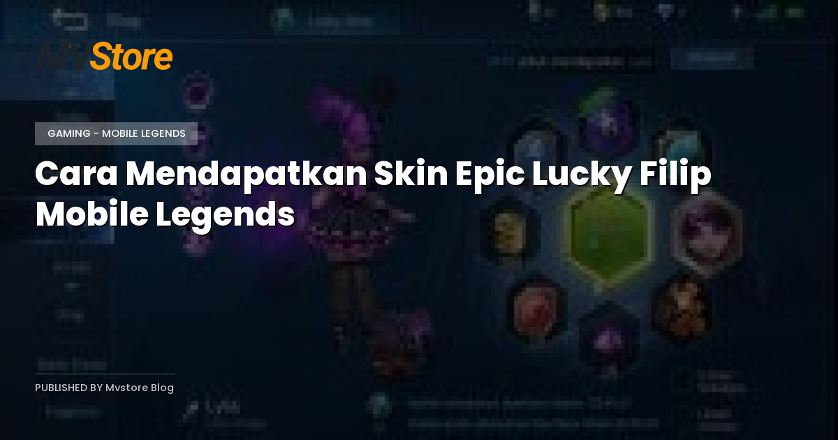 Cara Mendapatkan Skin Epic Lucky Filip Mobile Legends