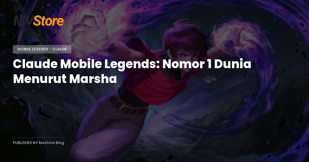 Claude Mobile Legends: Nomor 1 Dunia Menurut Marsha