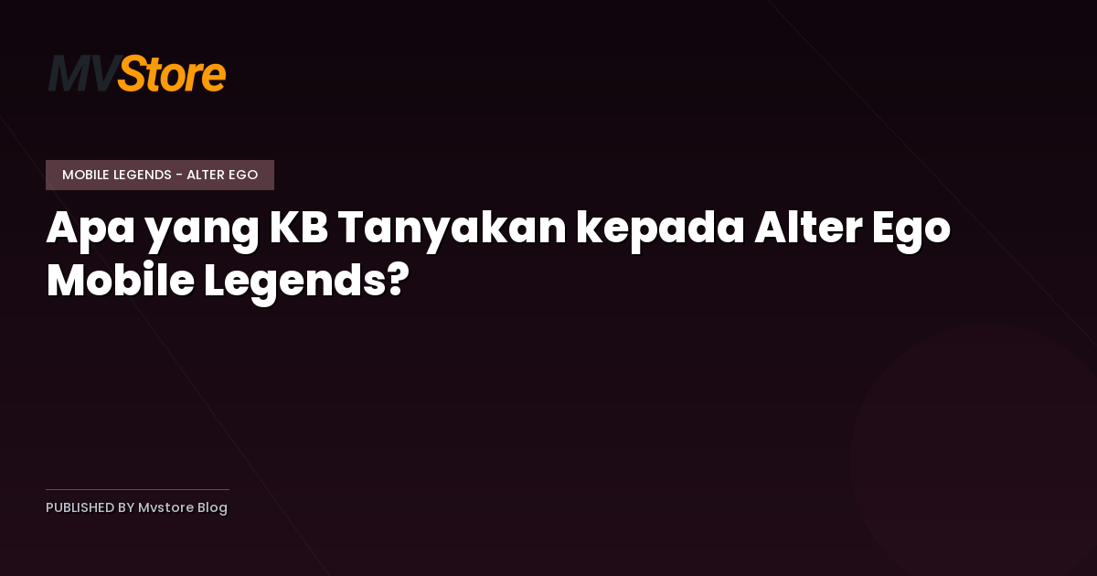 Apa yang KB Tanyakan kepada Alter Ego Mobile Legends?