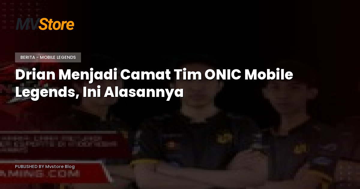 Drian Menjadi Camat Tim ONIC Mobile Legends, Ini Alasannya
