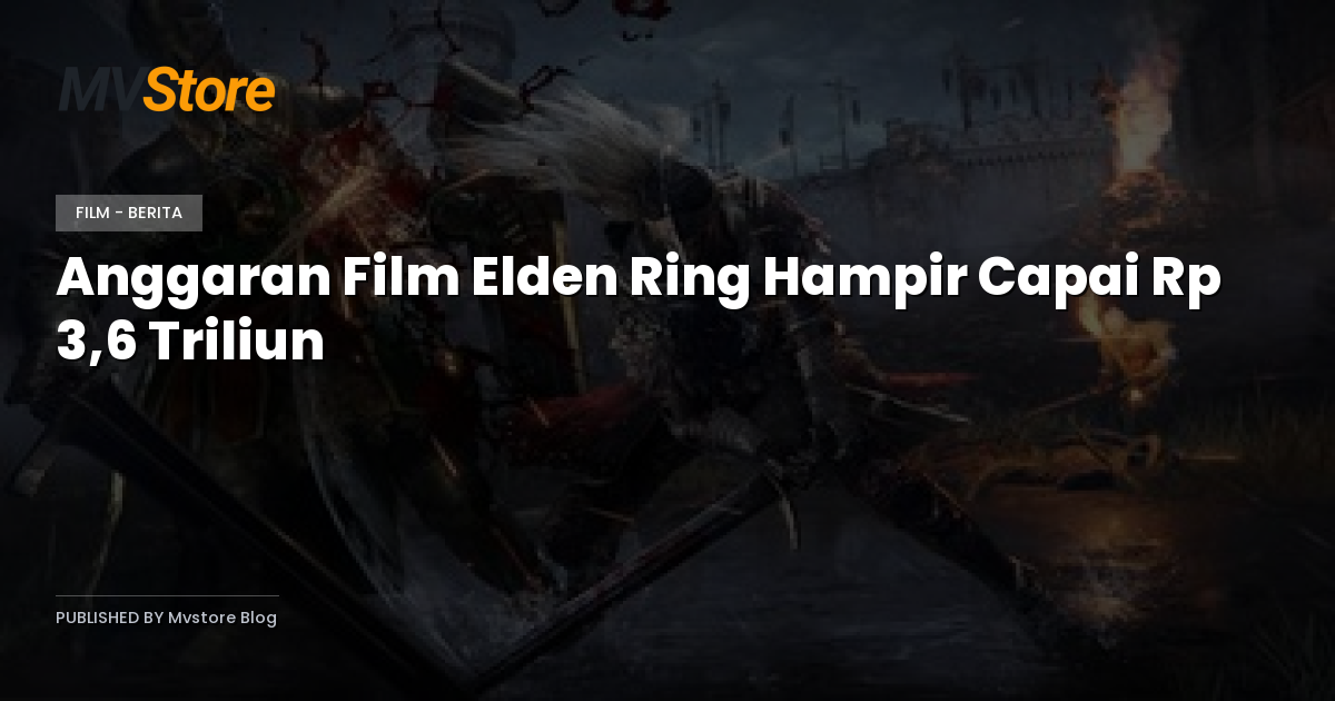 Anggaran Film Elden Ring Hampir Capai Rp 3,6 Triliun
